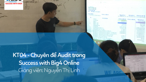 KT04 - Chuyên đề Audit trong Success With Big4 Online