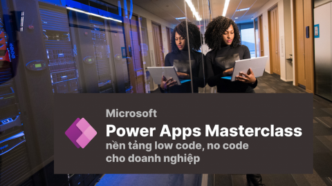 POWER APPS MASTERCLASS NỀN TẢNG TẠO ỨNG DỤNG LOW CODE CHO DOANH NGHIỆP